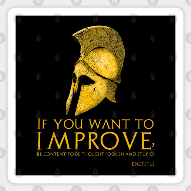 If you want to improve, be content to be thought foolish and stupid. - Epictetus Sticker by Styr Designs